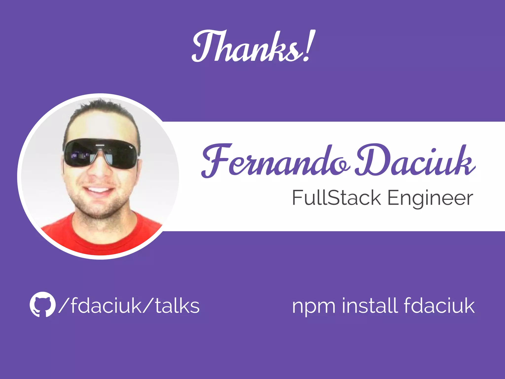 Fernando Daciuk
FullStack Engineer
Thanks!
/fdaciuk/talks npm install fdaciuk
 