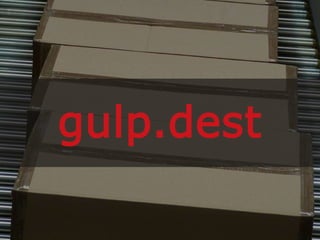 gulp.dest
 