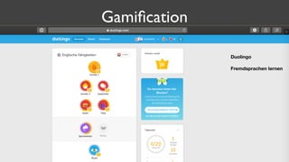 Gamiﬁcation
Duolingo
Fremdsprachen lernen
 