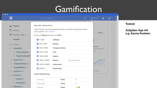 Gamiﬁcation
Todoist
Aufgaben App mit
s.g. Karma Punkten
 