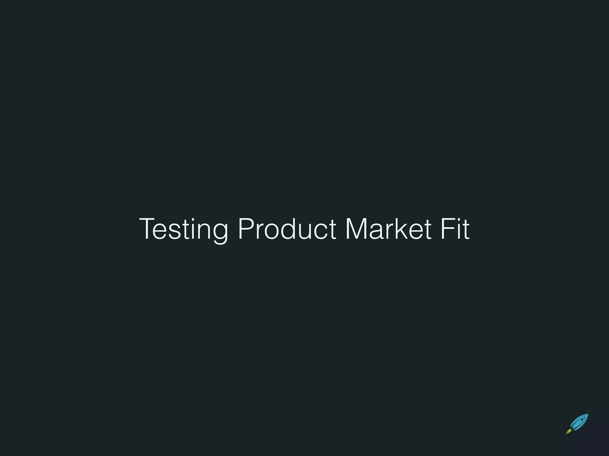Testing Product Market Fit 
 