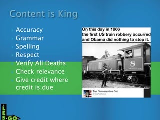  Accuracy
 Grammar
 Spelling
 Respect
 Verify All Deaths
 Check relevance
 Give credit where
credit is due
 