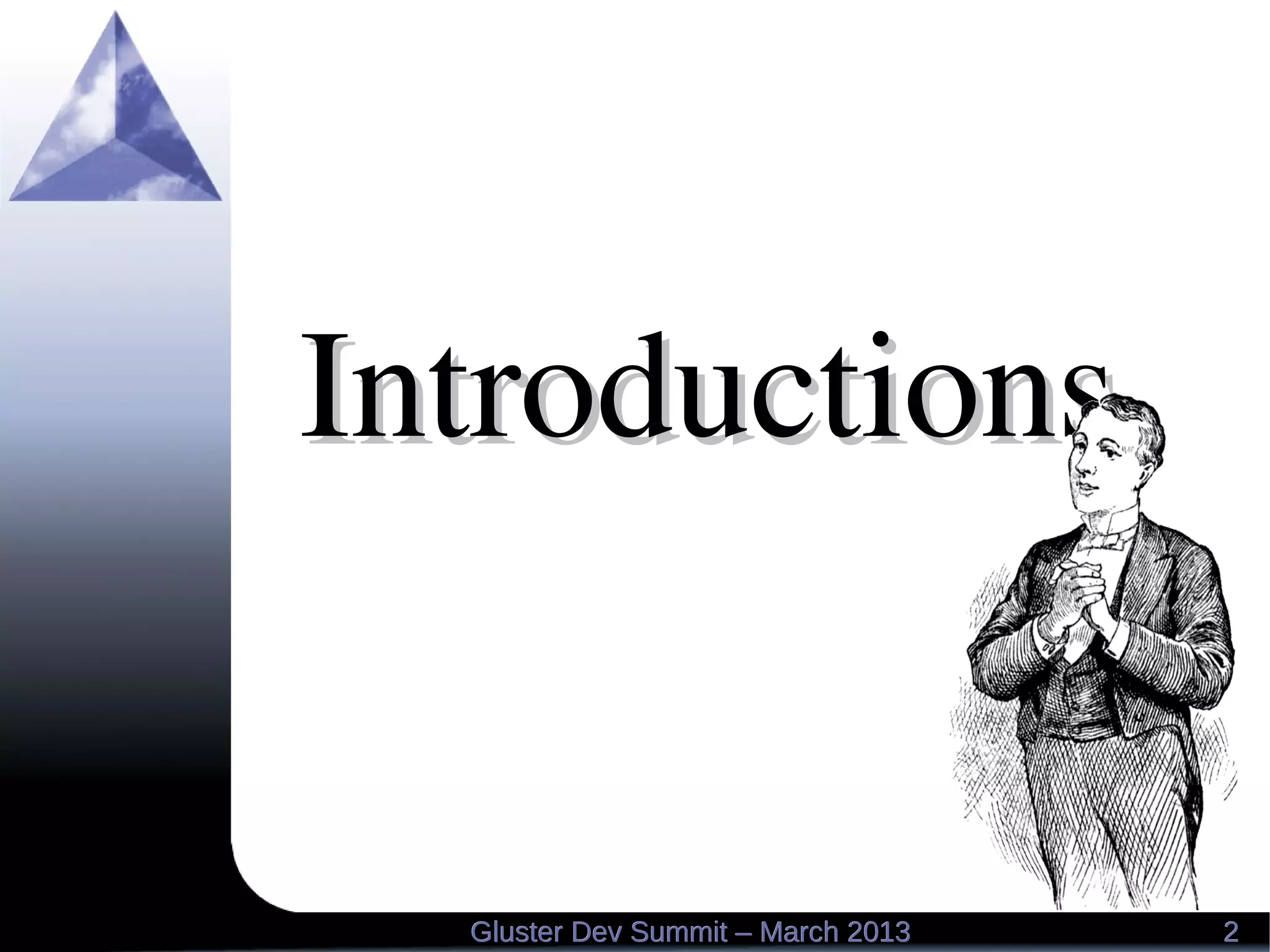 22Gluster Dev Summit – March 2013Gluster Dev Summit – March 2013
IntroductionsIntroductions
 