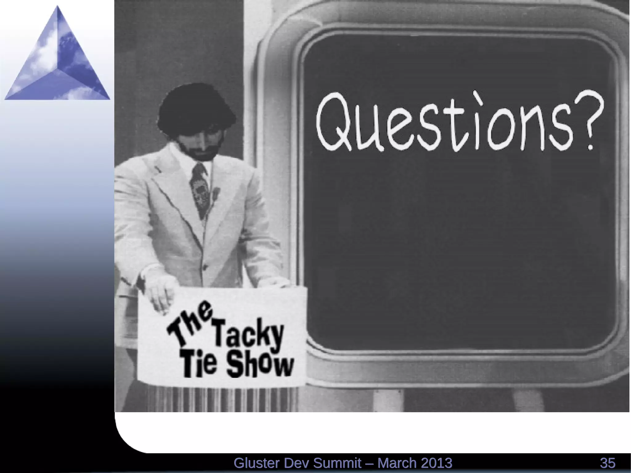 3535Gluster Dev Summit – March 2013Gluster Dev Summit – March 2013
 