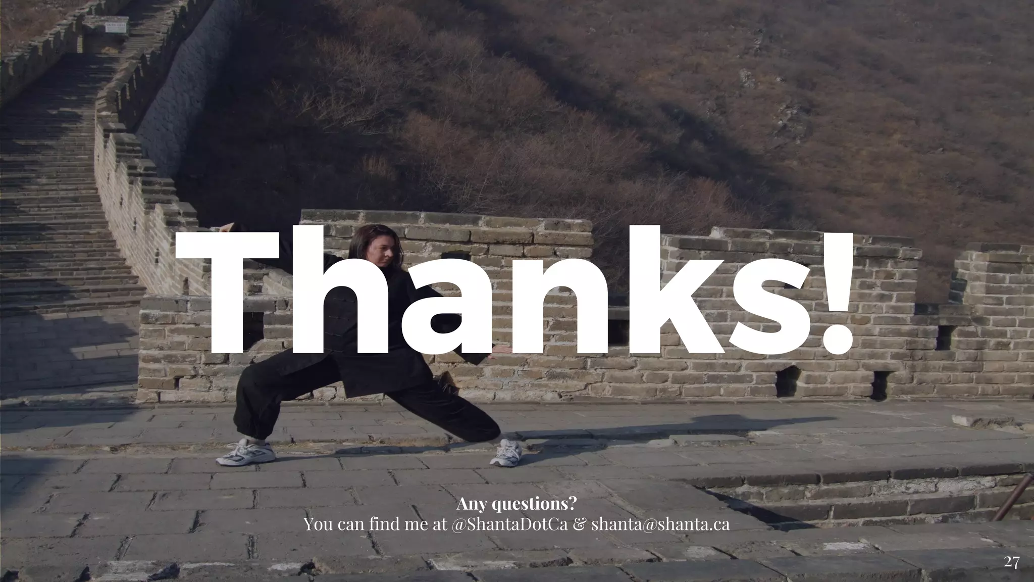 Thanks!
Any questions?
You can find me at @ShantaDotCa & shanta@shanta.ca
27
 