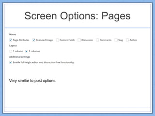 Screen Options: Pages
Very similar to post options.
 