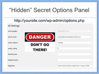 “Hidden” Secret Options Panel
http://yoursite.com/wp-admin/options.php
 