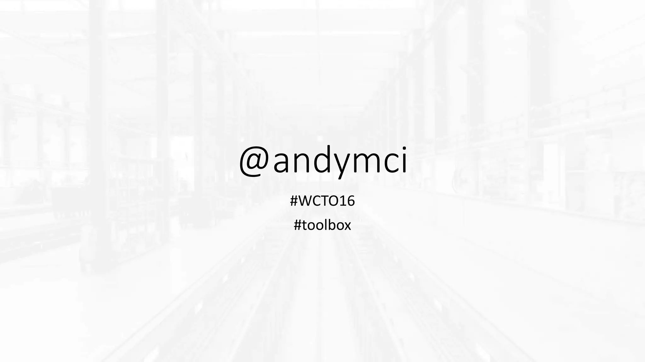 @andymci
#WCTO16
#toolbox
 