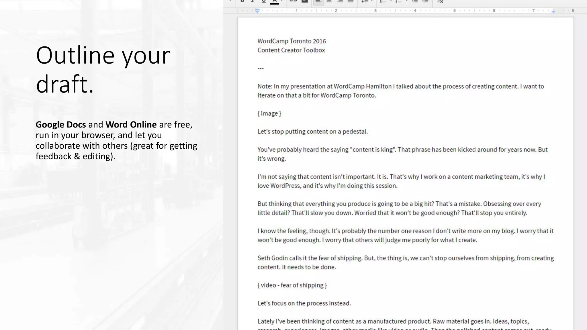 Outline your
draft.
Google Docs and Word Online are free,
run in your browser, and let you
collaborate with others (great for getting
feedback & editing).
 