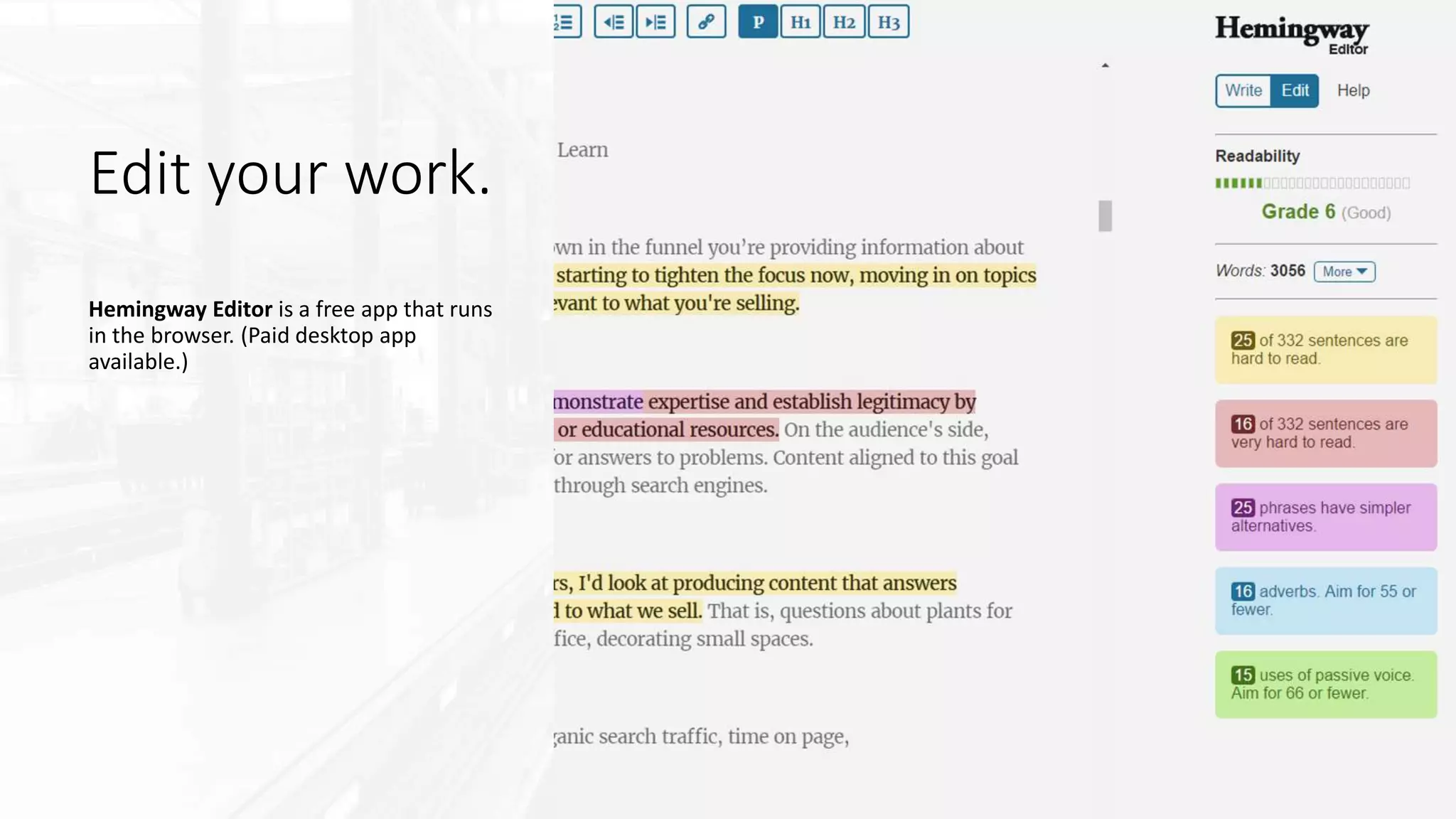Edit your work.
Hemingway Editor is a free app that runs
in the browser. (Paid desktop app
available.)
 