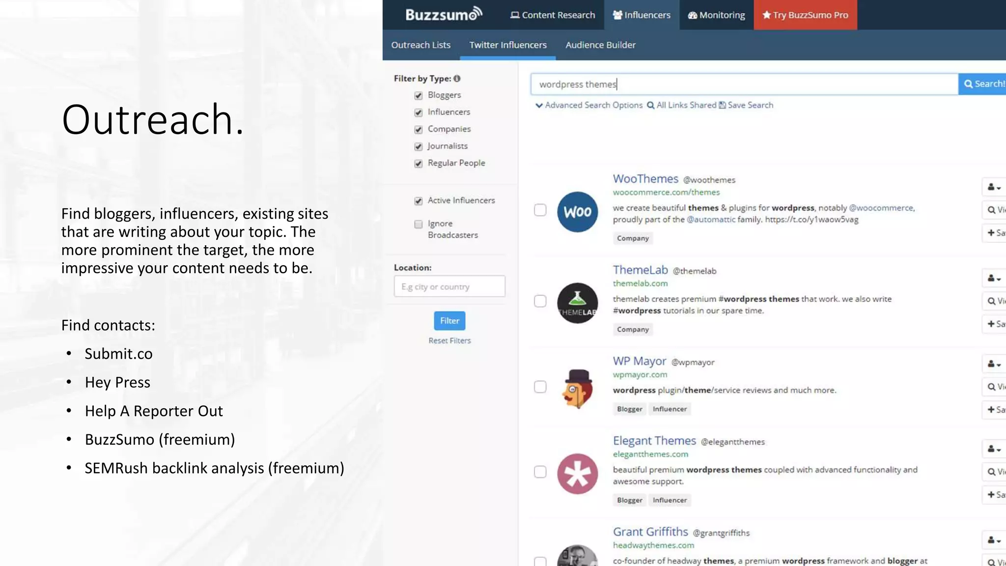 Outreach.
Find bloggers, influencers, existing sites
that are writing about your topic. The
more prominent the target, the more
impressive your content needs to be.
Find contacts:
• Submit.co
• Hey Press
• Help A Reporter Out
• BuzzSumo (freemium)
• SEMRush backlink analysis (freemium)
 