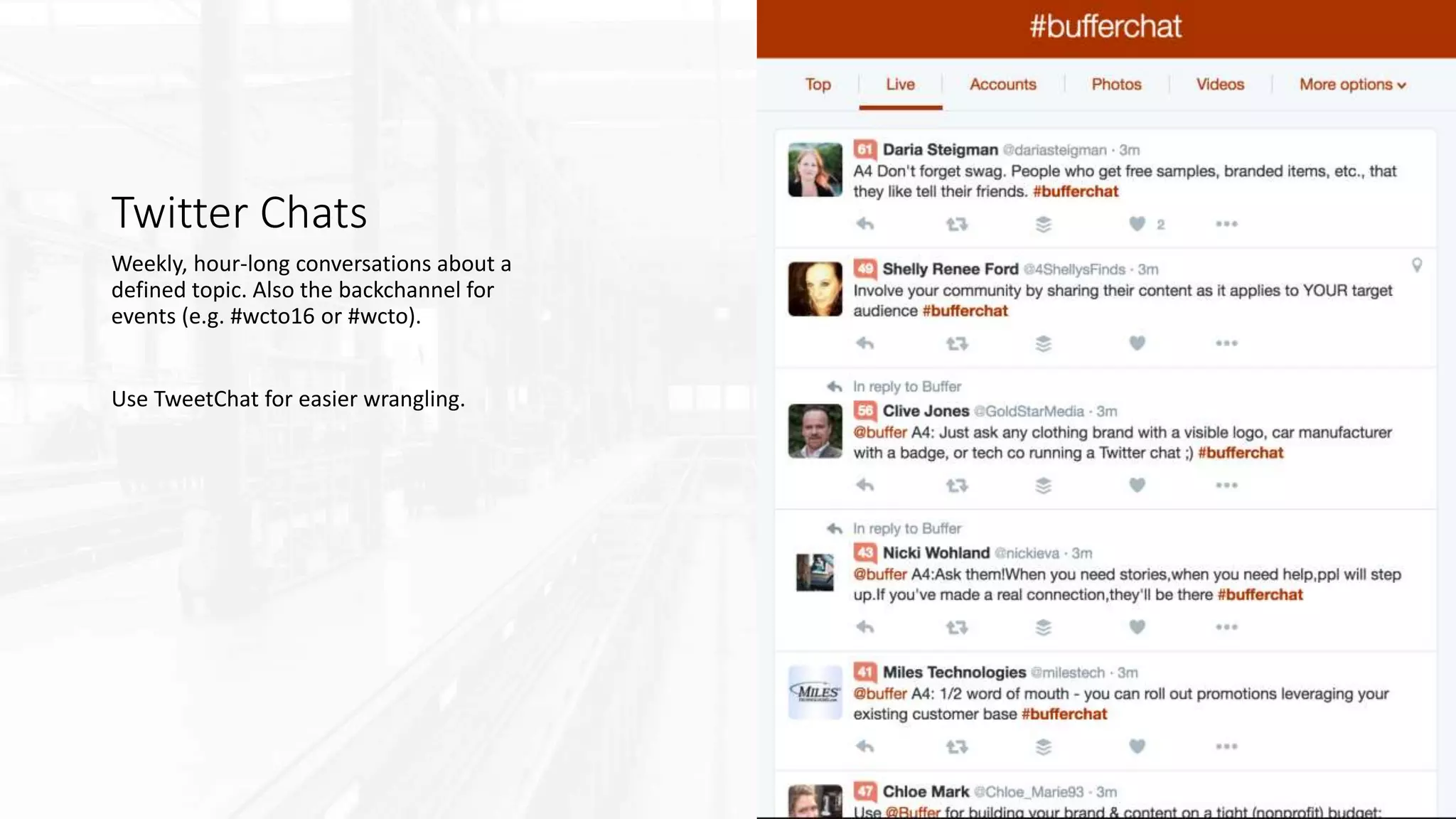 Twitter Chats
Weekly, hour-long conversations about a
defined topic. Also the backchannel for
events (e.g. #wcto16 or #wcto).
Use TweetChat for easier wrangling.
 