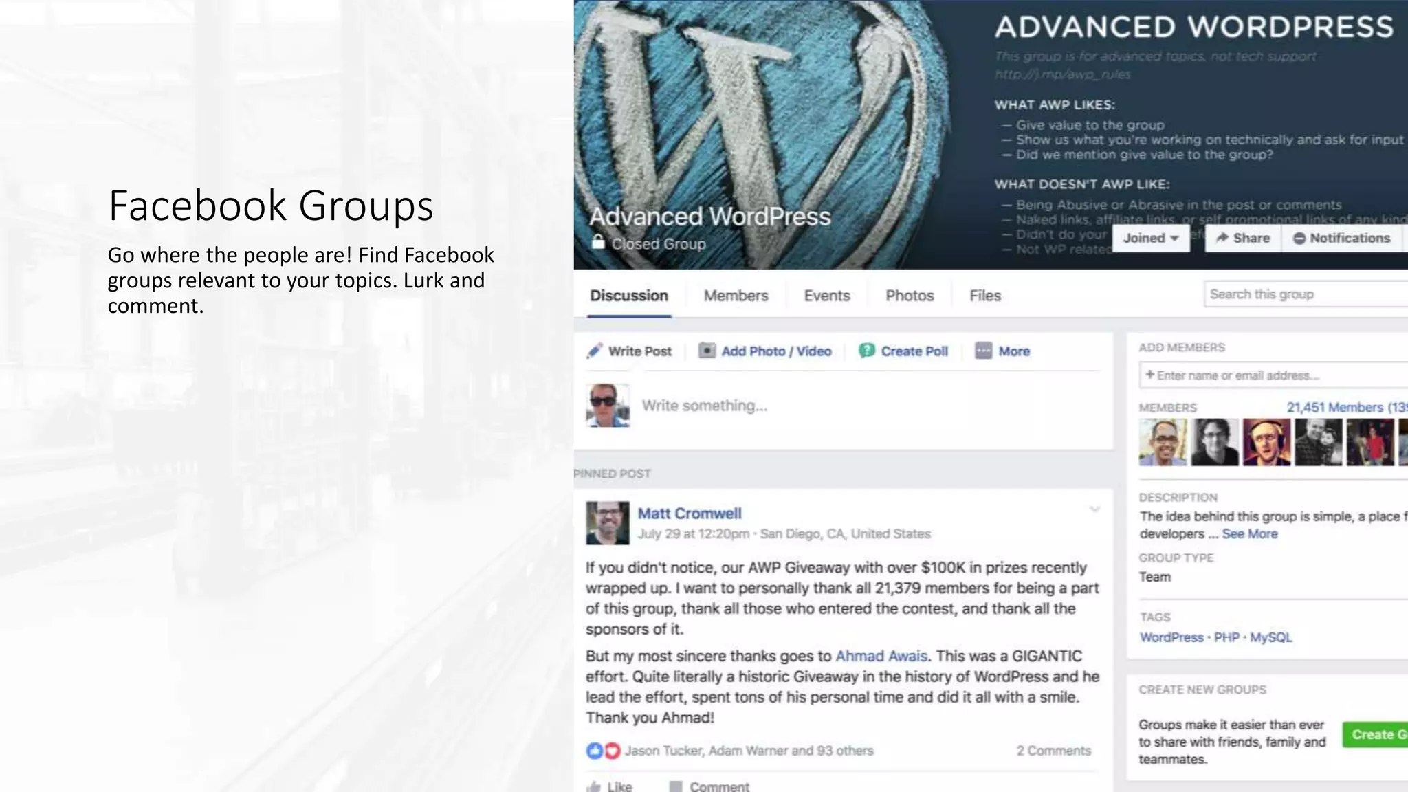 Facebook Groups
Go where the people are! Find Facebook
groups relevant to your topics. Lurk and
comment.
 
