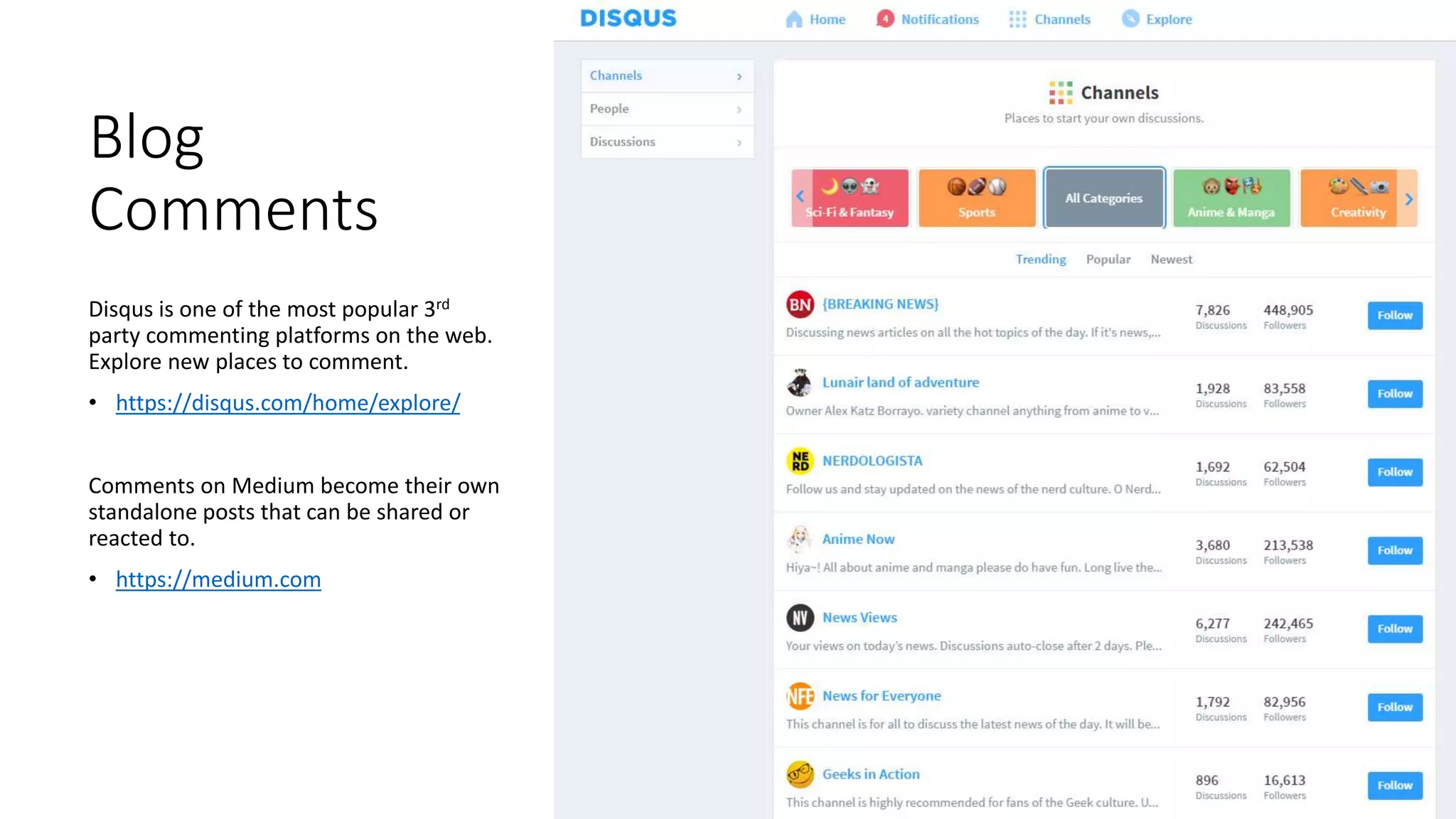 Blog
Comments
Disqus is one of the most popular 3rd
party commenting platforms on the web.
Explore new places to comment.
• https://disqus.com/home/explore/
Comments on Medium become their own
standalone posts that can be shared or
reacted to.
• https://medium.com
 