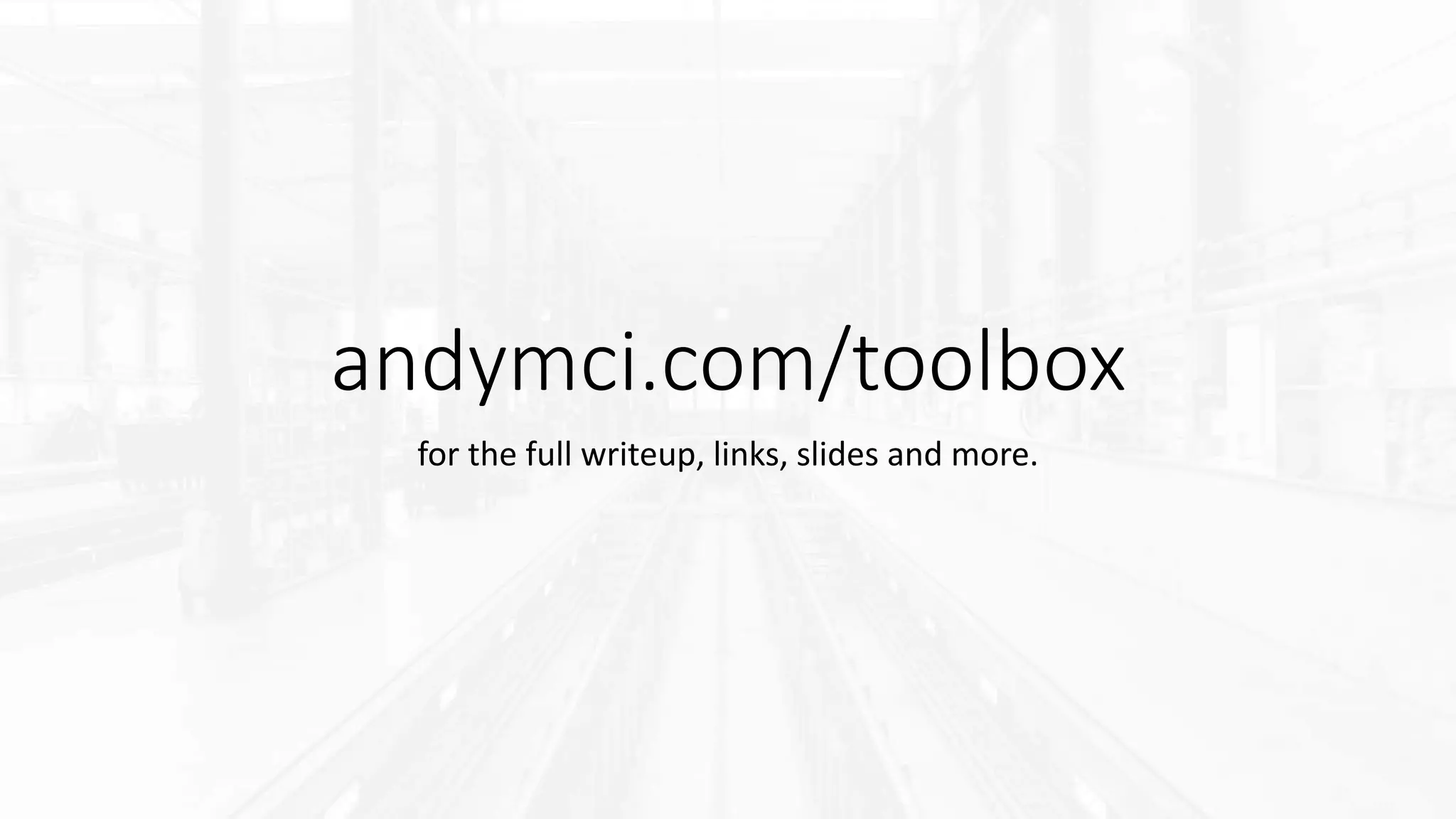 andymci.com/toolbox
for the full writeup, links, slides and more.
 