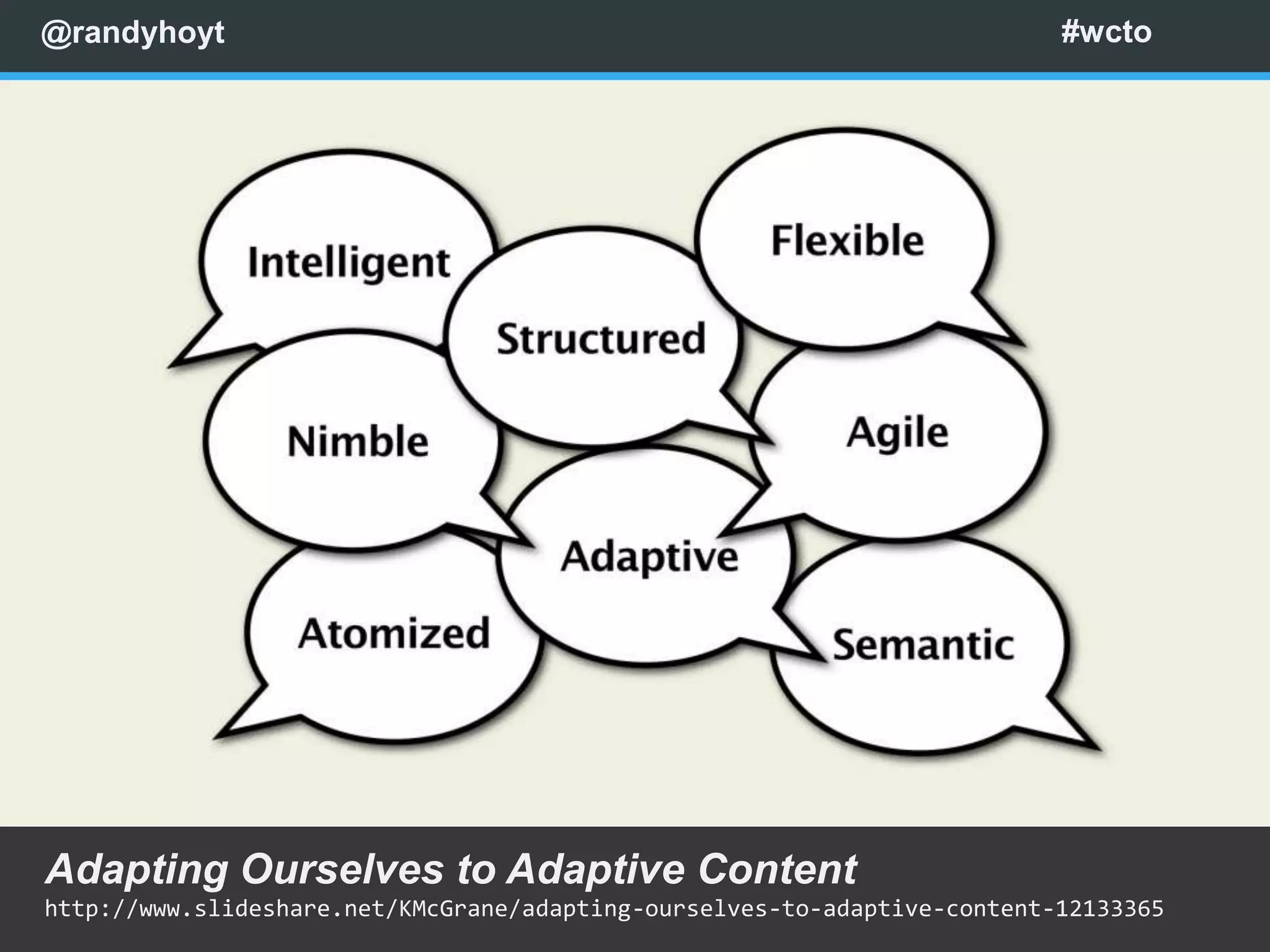 @randyhoyt                                                                #wcto




Adapting Ourselves to Adaptive Content
http://www.slideshare.net/KMcGrane/adapting-ourselves-to-adaptive-content-12133365
 