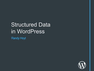 Structured Data
in WordPress
Randy Hoyt
 