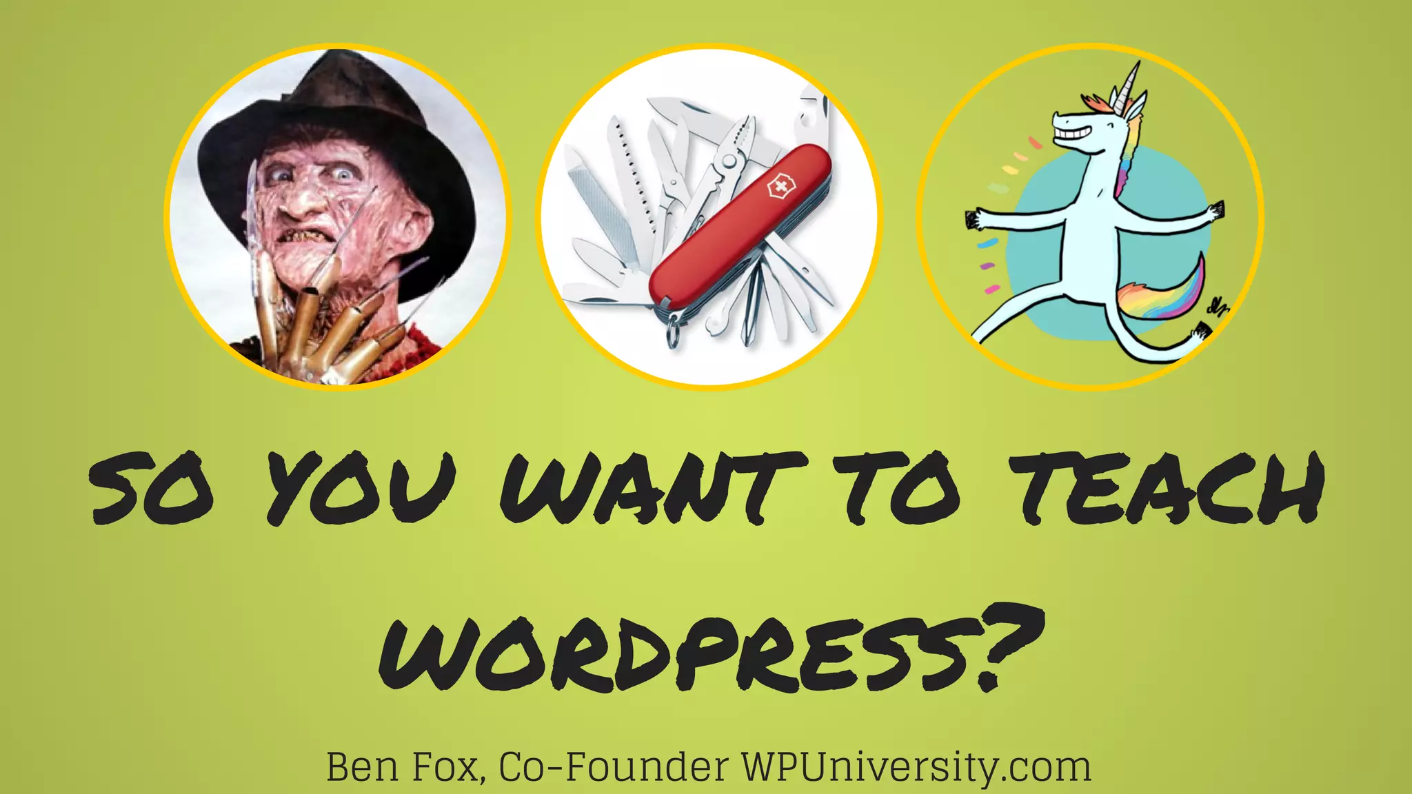 so you want to teach
wordpress?
Ben Fox, Co-Founder WPUniversity.com