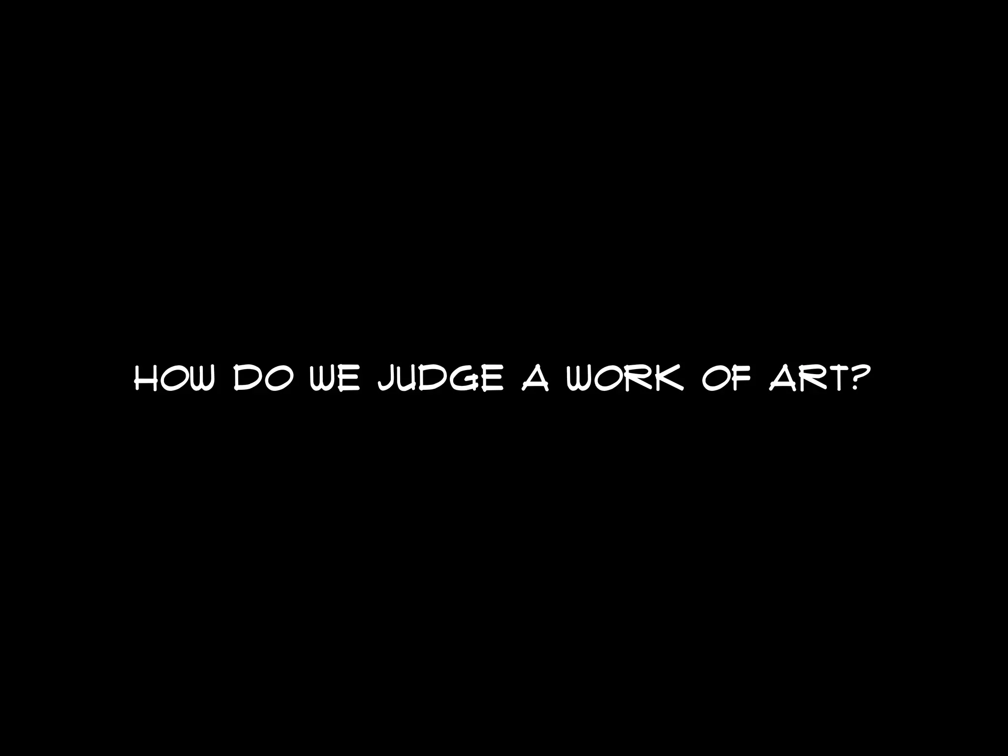 how do we judge a work of art?