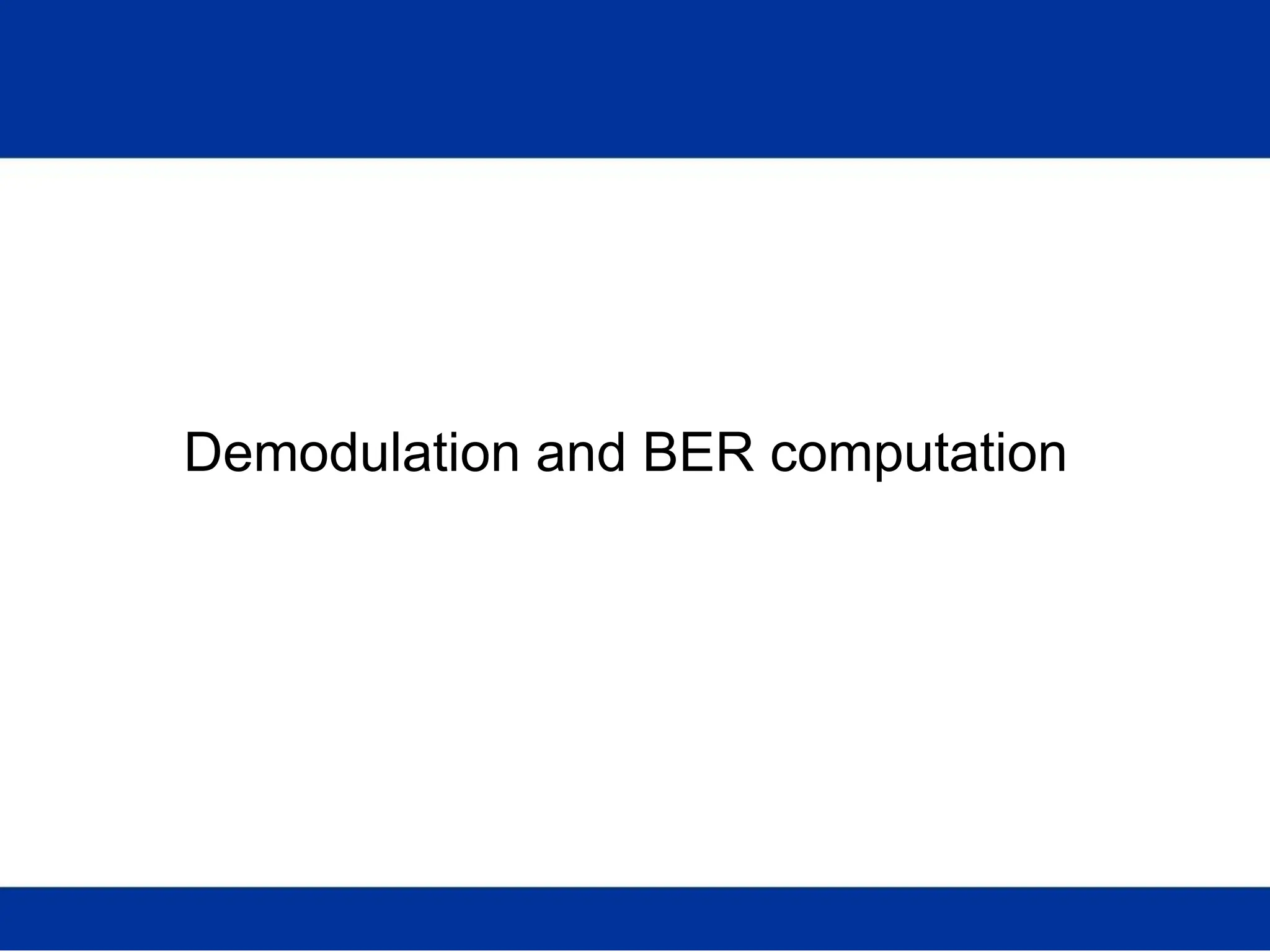 Demodulation and BER computation
 