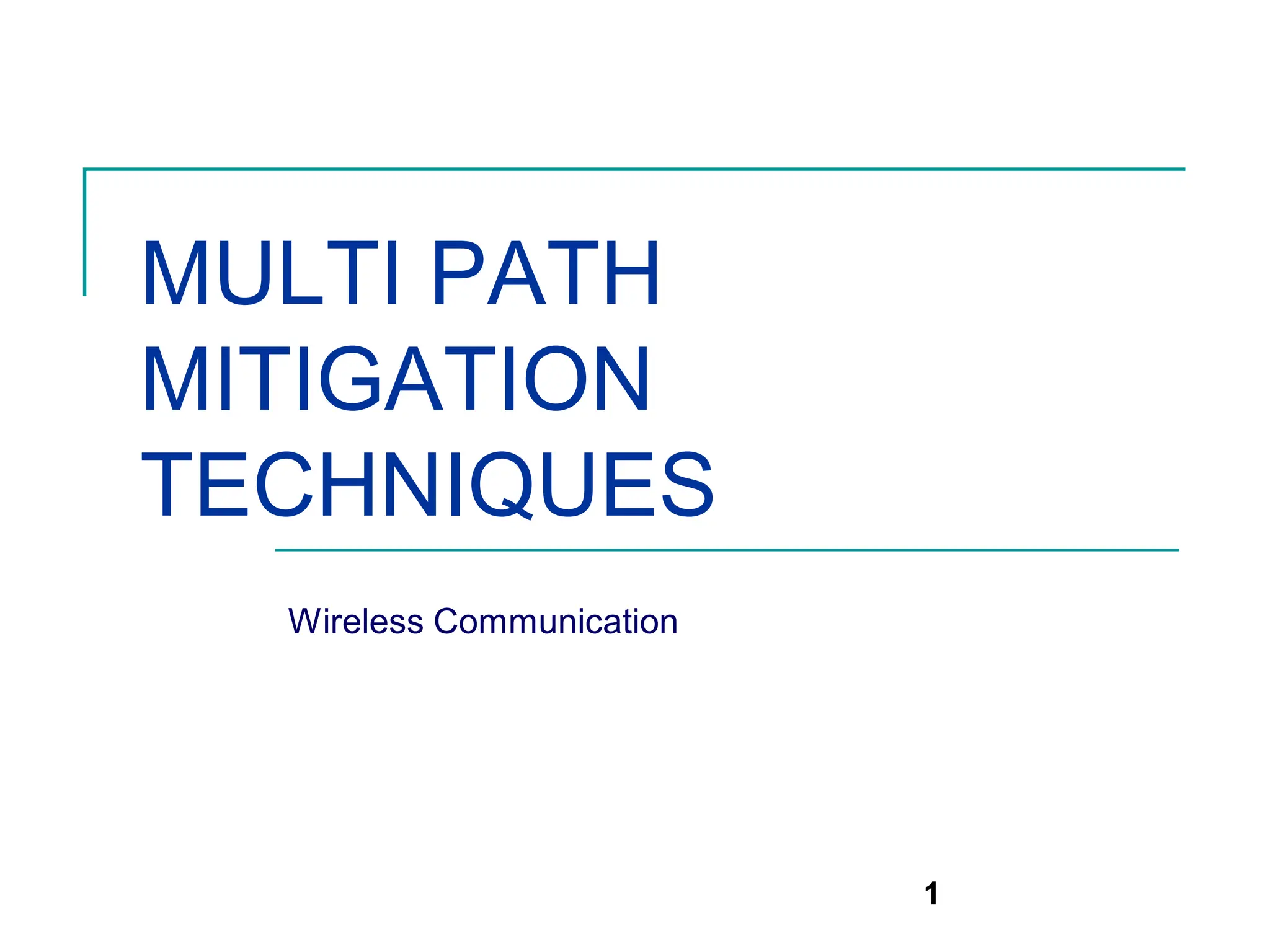 1
MULTI PATH
MITIGATION
TECHNIQUES
Wireless Communication
 