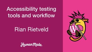 Rian Rietveld
Accessibility testing
tools and workﬂow
 