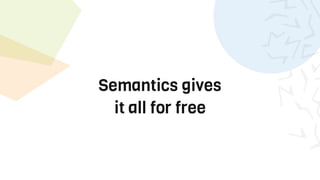Semantics gives
it all for free
 