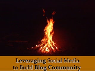 Leveraging  Social Media to Build  Blog Community   
