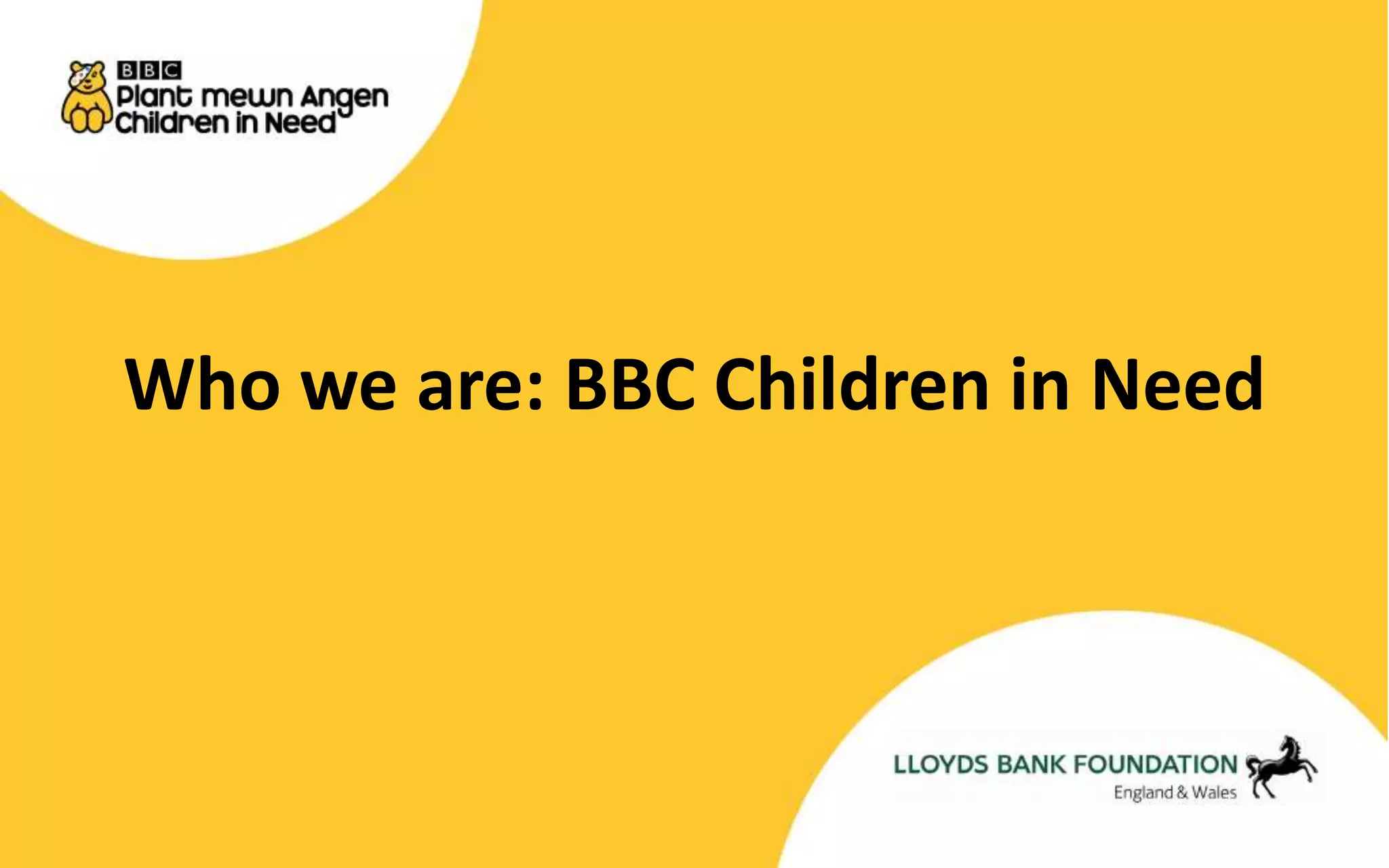Who we are: BBC Children in Need 
 