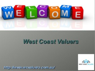 West Coast ValuersWest Coast Valuers
http://www.wcvaluers.com.au/http://www.wcvaluers.com.au/
 