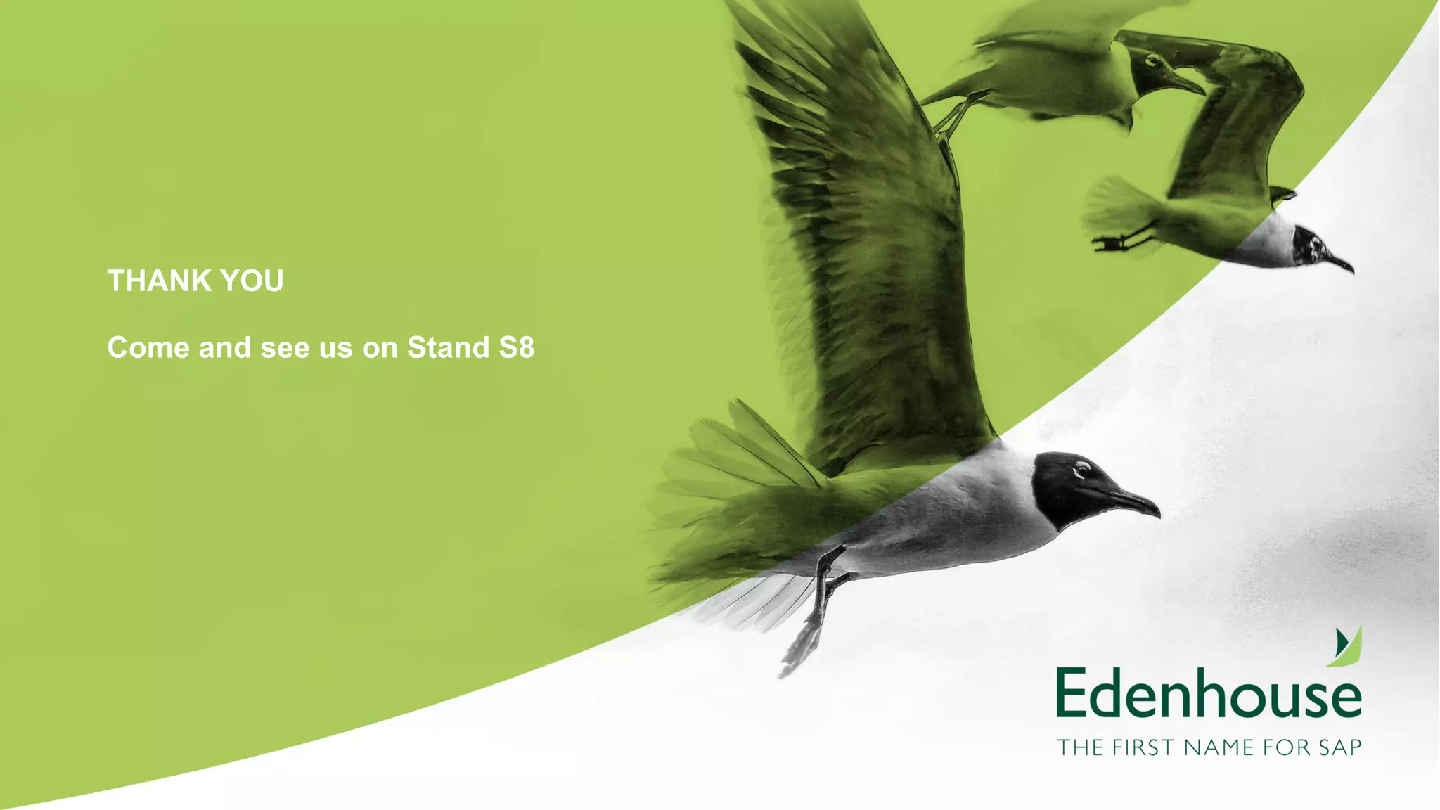 THANK YOU
Come and see us on Stand S8
 