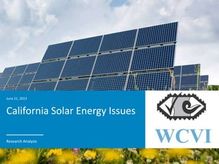 1
ANALYSIS
California Solar Energy Issues
June 21, 2013
Research Analysis
 