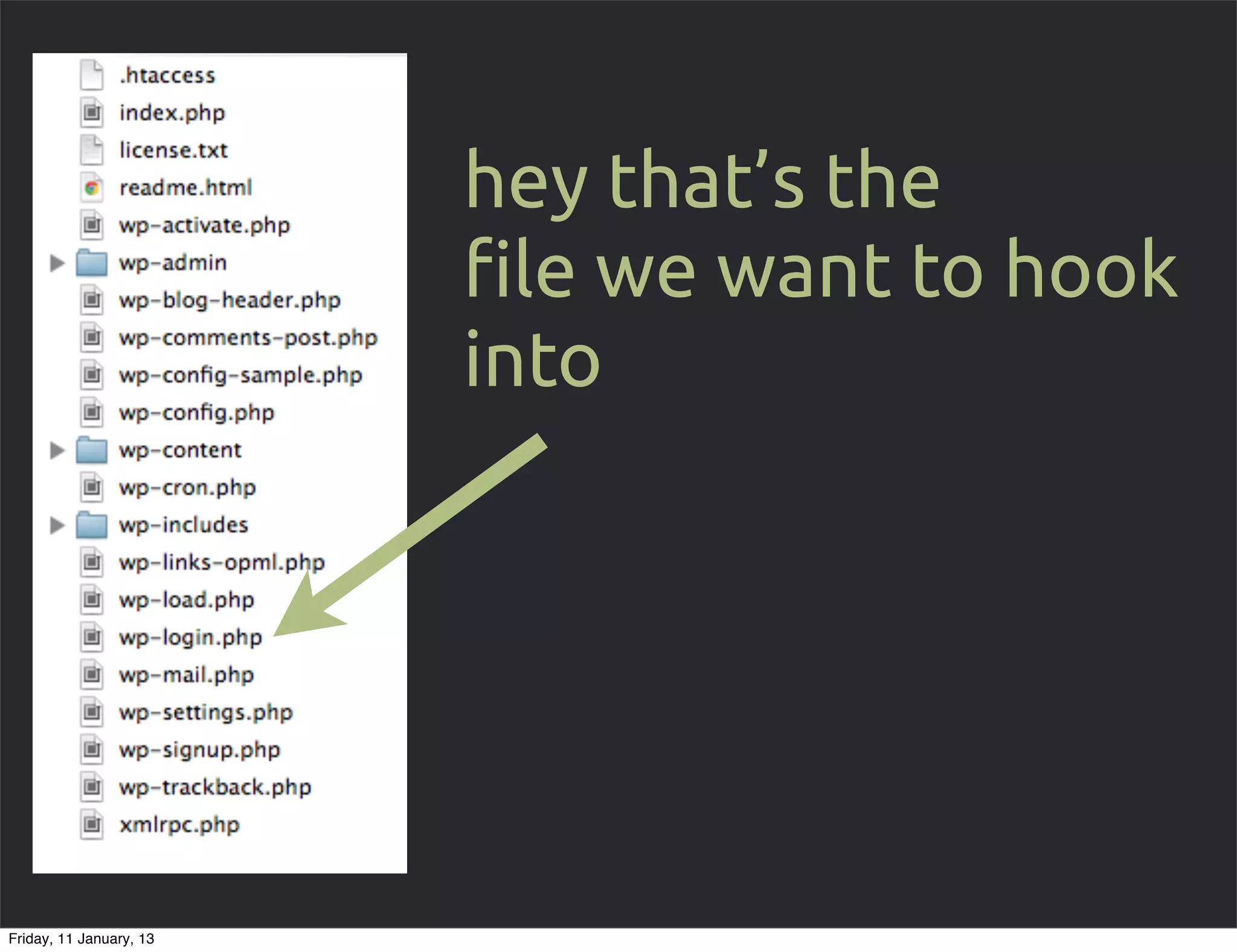 hey that’s the
                         !le we want to hook
                         into




Friday, 11 January, 13
 