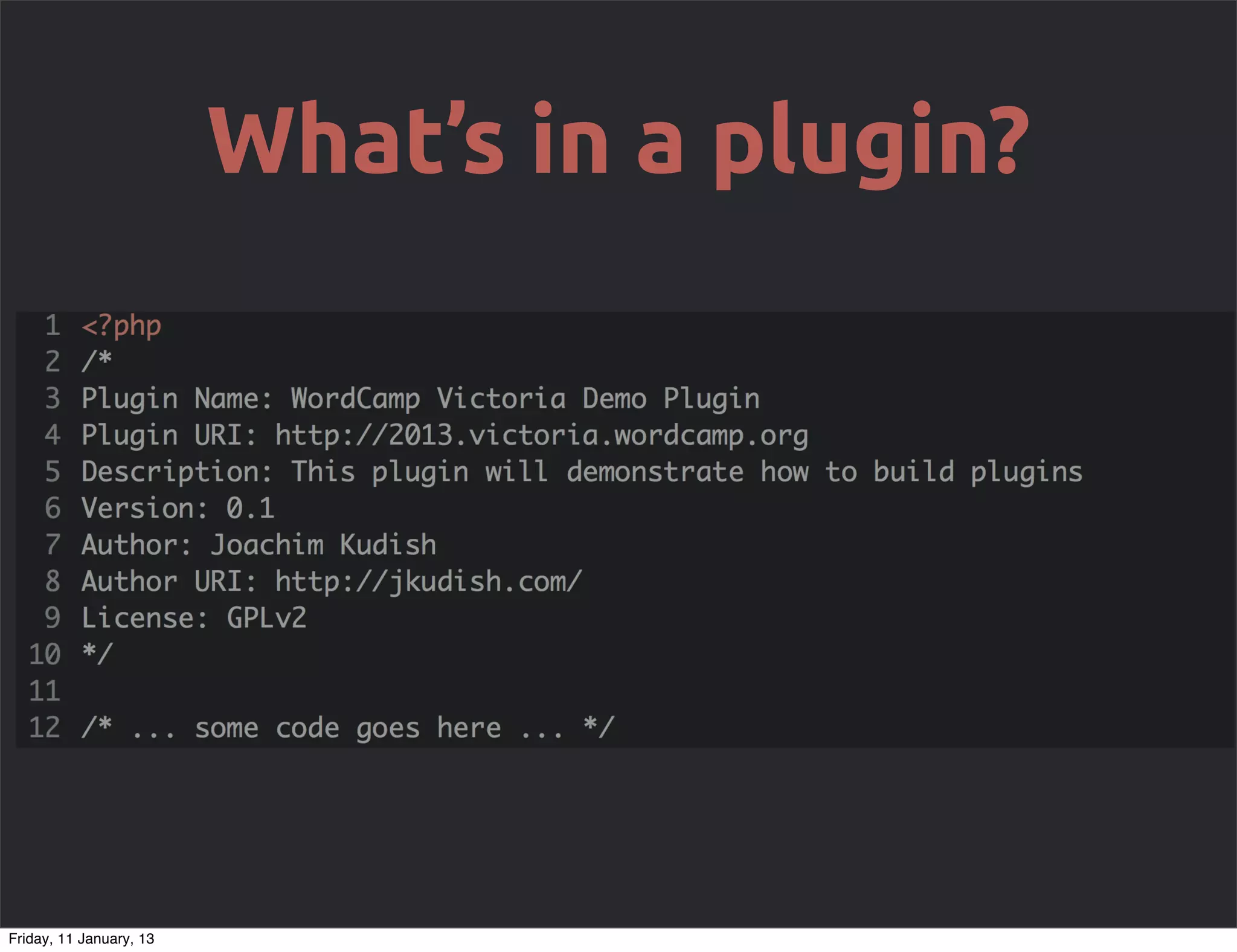 What’s in a plugin?




Friday, 11 January, 13
 