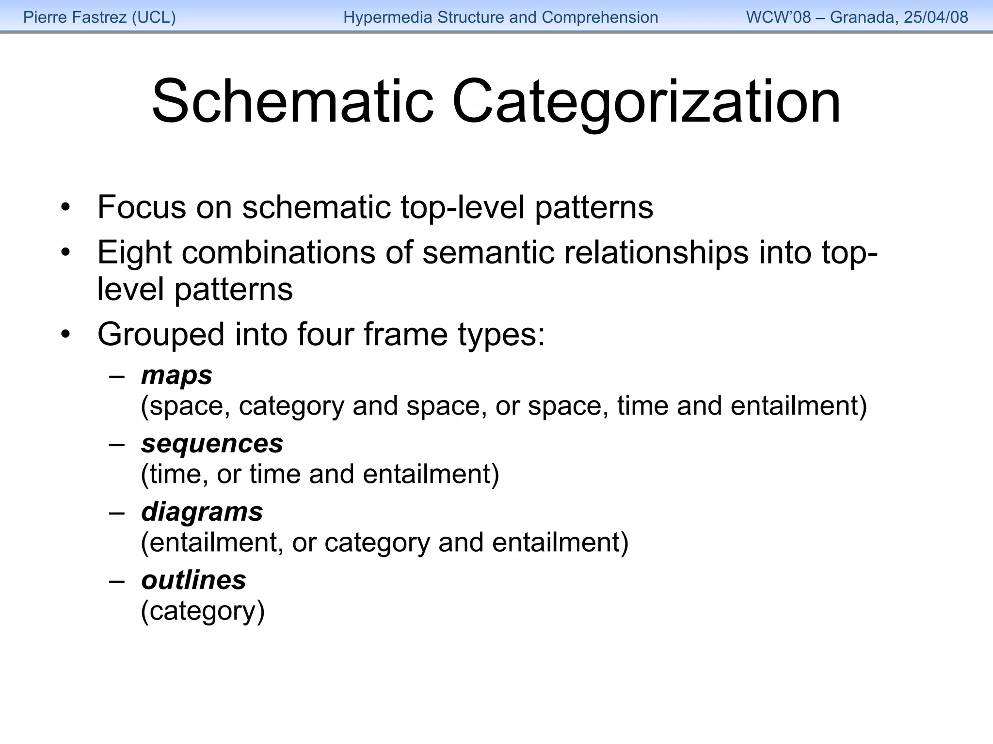 Schematic Categorization Focus on schematic top-level patterns  Eight combinations of semantic relationships into top-level patterns Grouped into four frame types:  maps   (space, category and space, or space, time and entailment)  sequences   (time, or time and entailment) diagrams   (entailment, or category and entailment) outlines   (category) 