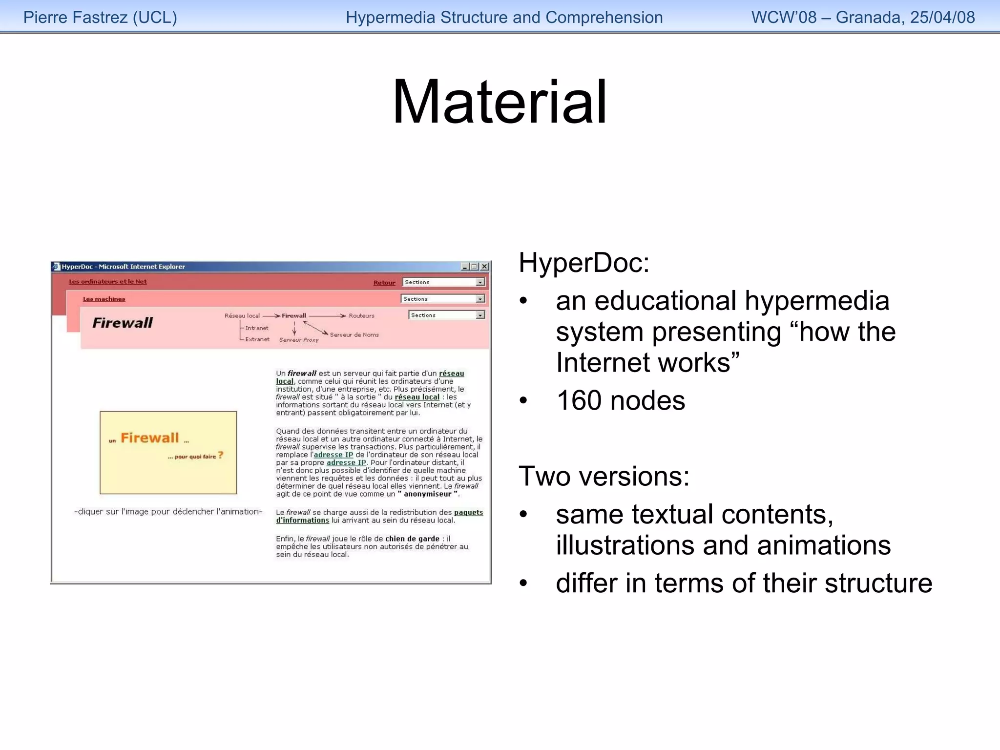 Material HyperDoc:  an educational hypermedia system presenting “how the Internet works” 160 nodes Two versions: same textual contents, illustrations and animations differ in terms of their structure 