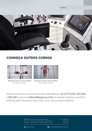 CURSOS
CONHEÇA OUTROS CURSOS
Entre em contato com o nosso contact center pelos telefones +55 22 2773.4150 / 3051.2626
/ 2765.4149 ou pelo email falecom@sqcgroup.com.br de segunda à sexta-feira, das 8:00 às
18:00 para obter informações sobre nossos cursos, será um prazer atendê-lo!
 