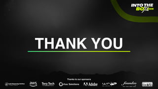 THANK YOU
Thanks to our sponsors
 