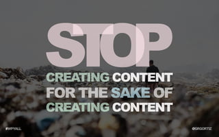 SO
 TP
CREATING CONTENT
FOR THE SAKE OF
CREATING CONTENT
 