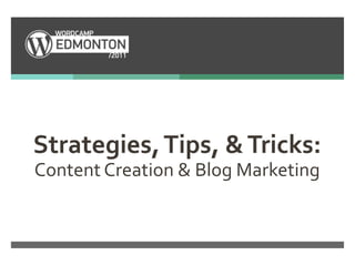 Strategies, Tips, & Tricks:
Content Creation & Blog Marketing
 