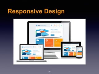 Responsive Design
38
 