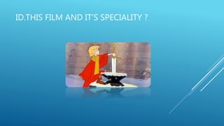 ID.THIS FILM AND IT’S SPECIALITY ?
 