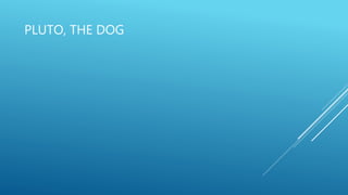 PLUTO, THE DOG
 
