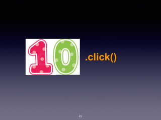 43
.click()
 