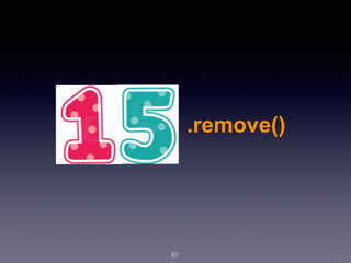 67
.remove()
 