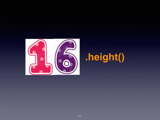 71
.height()
 