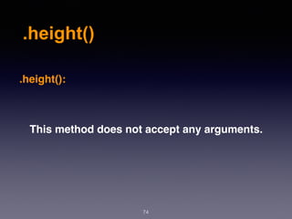 .height()
74
.height():
This method does not accept any arguments.
 