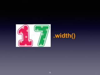 76
.width()
 