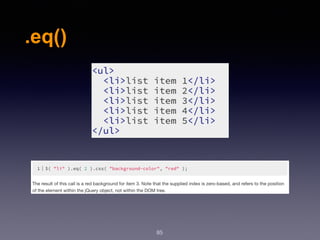 .eq()
85
 
