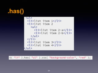.has()
94
 